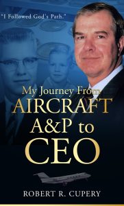 Book cover of "My Journey From Aircraft A&P to CEO" by Robert R. Cupery.